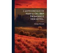 L'anticoncilio Di Napoli Del 1869 Promosso E Descritto...