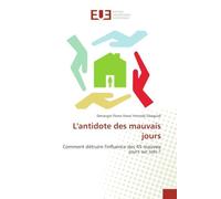 L'antidote des mauvais jours: Comment détruire l'influence des 45 mauvais jours sur sois ?