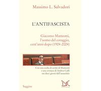 L'antifascista. Giacomo Matteotti, l'uomo del coraggio, cent'anni dopo (1924-2024)