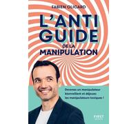 L'antiguide de la manipulation - Devenez un manipulateur bienveillant et déjouez les manipulateurs t Fabien Olicard (Auteur)