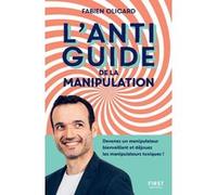 Fabien Olicard – L'antiguide de la manipulation – Devenez un manipulateur bienveillant