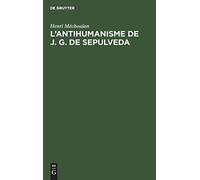 L'antihumanisme De J. G. De Sepulveda: Etude Crit. Du Democrates Primus