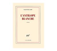 L'antilope blanche - Valentine Goby - Gallimard - broché - Roman