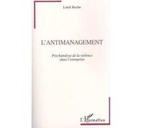 Loïck Roche – L'antimanagement – Psychanalyse de la violence dans l'entreprise – Broché