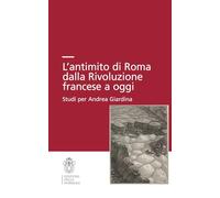 L'antimito di Roma dalla Rivoluzione francese a oggi. Studi per Andrea Giardina