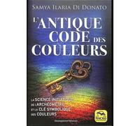 L'antique code des couleurs: La science initiatique de l'archéométre et la clé symbolique des couleurs