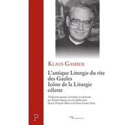 L'antique liturgie du rite des gaules - icone de la liturgie celeste Klaus Gamber (Auteur), DEPRAZ NATALIE (Traduction), MEAN FRANCOIS (Auteur)