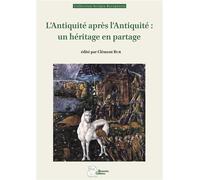 L'antiquité Après L'antiquité : Un Héritage En Partage