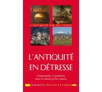 L'Antiquité en détresse: Catastrophes et épidémies dans le monde gréco-romain