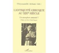 L'ANTIQUITÉ GRECQUE AU XIXe SIÉCLE Un exemplum contesté ? - Chryssanthi Avlami - L'harmattan - broché - Etude