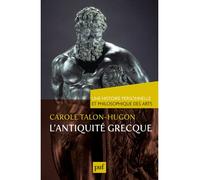 L'antiquité grecque. Une histoire personnelle et philosophique des arts Antiquité grecque - Carole Talon-Hugon - Puf - broché - Etude