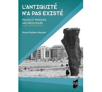 L'antiquité N'a Jamais Existé - Fellini Et Pasolini Archéologues