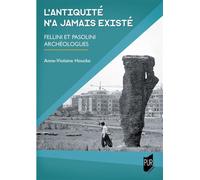 L'Antiquité n'a jamais existé: Fellini et Pasolini archéologues