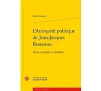 L'Antiquité politique de Jean-Jacques Rousseau Flora Champy (Auteur), Michel Delon (Collection dirigée par), Jacques Berchtold (Collection dirigée par), Christophe Martin (Collection dirigée par)