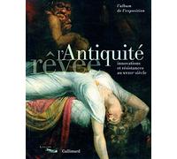 L'Antiquité rêvée: Innovations er résistances au XVIIIe siècle. L'album de l'exposition