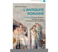 L'antiquité Romaine - 80 Mots-Clés Pour Découvrir L'histoire, La Culture Et La Vie À Rome