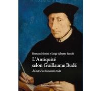 L'antiquité Selon Guillaume Budé - A L'école D'un Humaniste Érudit