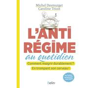 L'antirégime au quotidien: Comment maigrir durablement ? En trompant son cerveau !