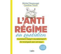 L'antirégime au quotidien Comment maigrir durablement ? En trompant son cerveau ! - Michel Desmurget - Belin - broché - Essai