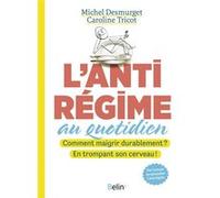 L'antirégime au quotidien Michel Desmurget (Auteur)