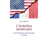L'Antirêve américain Les Tribulations d'un Français au Texas - Yves Courbier - Librinova - broché - Autobiographie