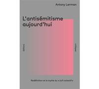 L'Antisémitisme aujourd'hui Antony Lerman (Auteur), Diane Gilliard (Traduction)