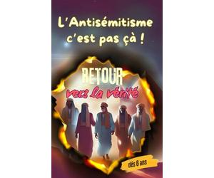 L'antisémitisme c'est pas ça !: HISTOIRE DE L'ANTISÉMITISME, ORIGINE DE L'ANTISÉMITISME ET SES MENSONGES : ÉDUQUER VOS ENFANTS SUR LA VÉRITÉ !