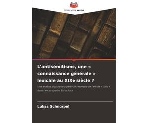 L'antisémitisme, une « connaissance générale » lexicale au XIXe siècle ?: Une analyse discursive à partir de l'exemple de l'article « Juifs » dans l'encyclopédie Brockhaus