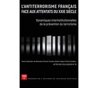 L'antiterrorisme français face aux attentats du XXIe siècle Dynamiques interinstitutionnelles de la prévention du terrorisme - Alexandra Frénod - P.universite Toulouse 1 Capitole - broché - Essai