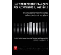 L'antiterrorisme français face aux attentats du XXIe siècle Dynamiques interinstitutionnelles de la prévention du terrorisme - Alexandra Frénod - P.universite Toulouse 1 Capitole - broché - Essai