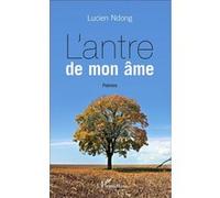 L'antre de mon âme Poèmes - Lucien Ndong - L'harmattan - broché - Poésie