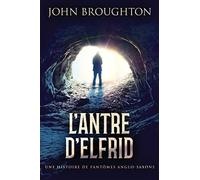 L'antre D'elfrid - Une Histoire De Fantômes Anglo-Saxons
