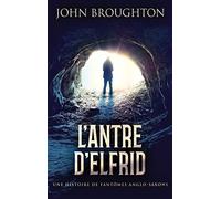 L'antre D'elfrid - Une Histoire De Fantômes Anglo-Saxons