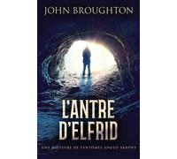 L'antre D'elfrid - Une Histoire De Fantômes Anglo-Saxons