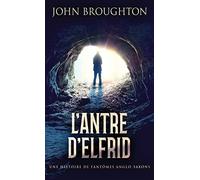 L'antre D'elfrid - Une Histoire De Fantômes Anglo-Saxons