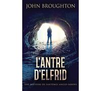 L'antre D'elfrid - Une Histoire De Fantômes Anglo-Saxons