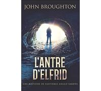 L'Antre D'Elfrid - Une Histoire De Fantômes Anglo-Saxons: En Français