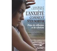 L'anxiété - Comment s'en sortir - Pistes de réflexions et de solutions