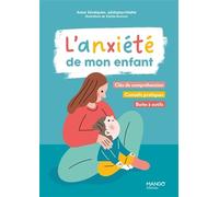 L'anxiété de mon enfant – Clés de compréhension, conseils pratiques, boîte à outils – Mango