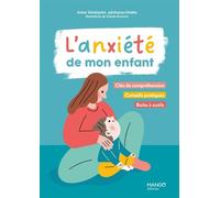 L'anxiété de mon enfant – Clés de compréhension, conseils pratiques, boîte à outils – Mango