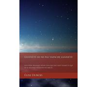 L'anxiété De Ne Pas Vaincre L'anxiété: Un Guide Pratique Pour Ceux Qui Ont Tout Essayé Et Qui Ne Se Sentent Toujours Pas Mieux