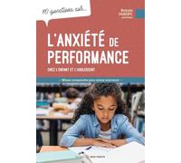 10 Questions Sur L'anxiété De Performance Chez L'enfant Et L'adolescent