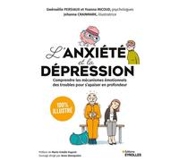 L'anxiété et la dépression - 100 % illustré Comprendre les mécanismes émotionnels des troubles pour s'apaiser en profondeur - Gwenaëlle Persiaux - Eyrolles - broché - Guide