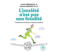 L'anxiété n'est pas une fatalité: Transformer son stress en ressource positive