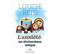 L'anxiété : un déclencheur unique - Louise Reid - Quebec-Livres - broché - Guide