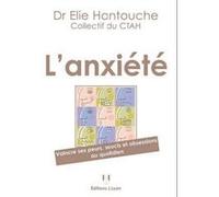 L'anxiété - Vaincre Ses Peurs, Soucis Et Obsessions Au Quotidien
