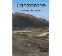 Lanzarote carnet de voyage: journal avec indications, cartes et pages lignées pour noter toutes vos magnifiques expériences (3 semaines)