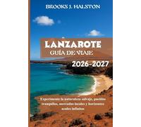 Lanzarote Guía de viaje 2026-2027: Experimente la naturaleza salvaje, pueblos tranquilos, mercados locales y horizontes azules infinitos