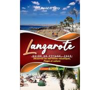 Lanzarote Guide de voyage, 2025: Découvrez les merveilles volcaniques, Plages et culture