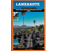 LANZAROTE REISEFÜHRER 2026: Volcanic Landscapes, Golden Beaches, and Island Adventures in the Canary Paradise